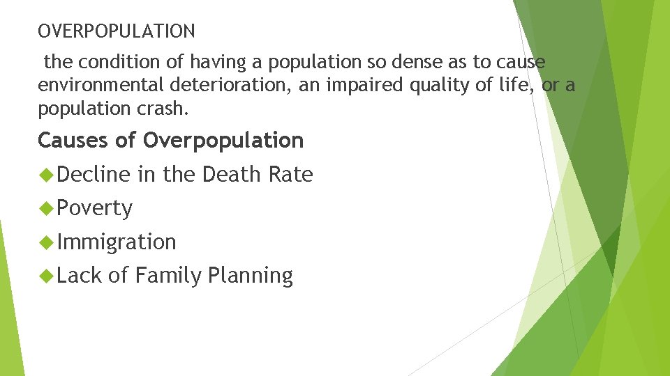 OVERPOPULATION the condition of having a population so dense as to cause environmental deterioration,