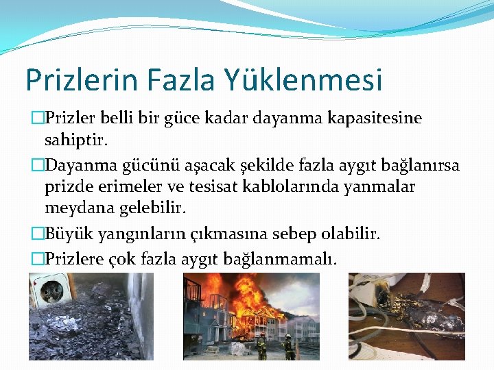 Prizlerin Fazla Yüklenmesi �Prizler belli bir güce kadar dayanma kapasitesine sahiptir. �Dayanma gücünü aşacak