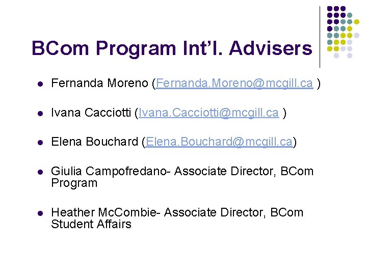 BCom Program Int’l. Advisers l Fernanda Moreno (Fernanda. Moreno@mcgill. ca ) l Ivana Cacciotti
