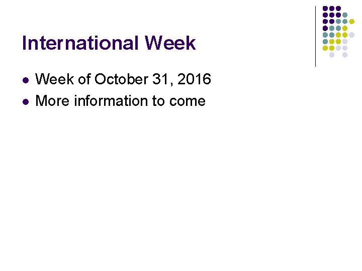 International Week l l Week of October 31, 2016 More information to come 