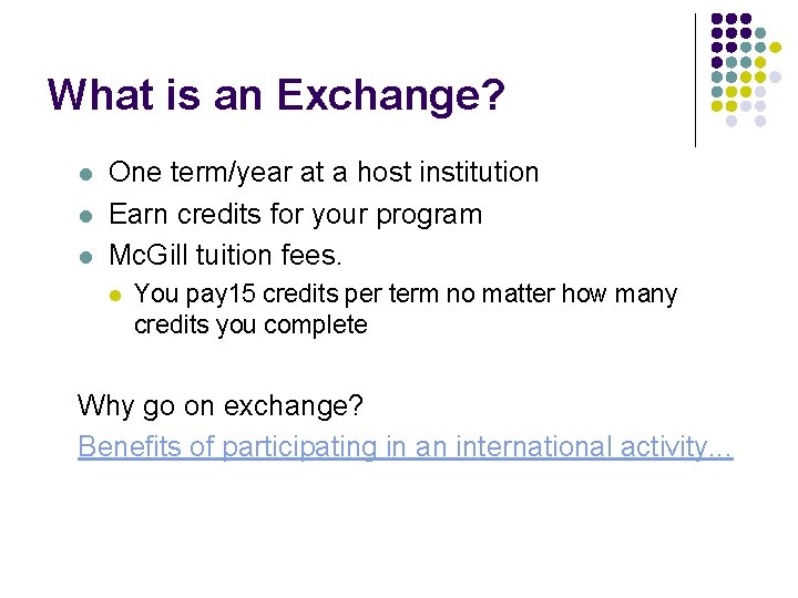 What is an Exchange? l l l One term/year at a host institution Earn