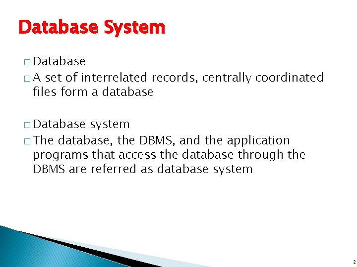 Database System � Database �A set of interrelated records, centrally coordinated files form a Database System � Database �A set of interrelated records, centrally coordinated files form a