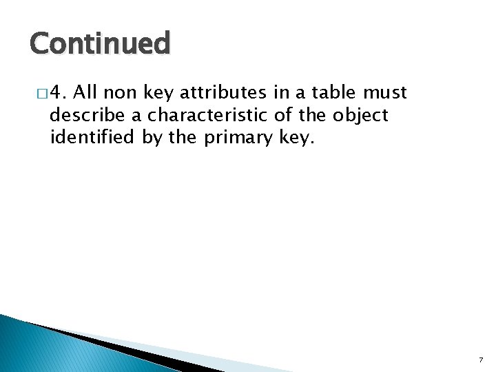 Continued � 4. All non key attributes in a table must describe a characteristic Continued � 4. All non key attributes in a table must describe a characteristic