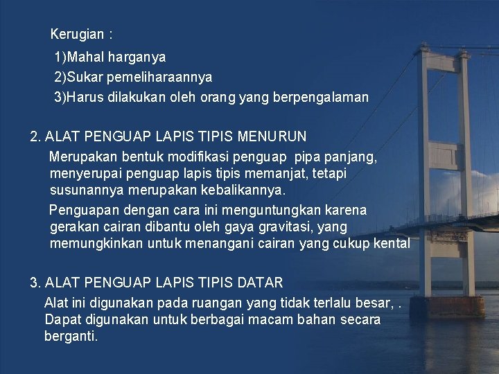 Kerugian : 1)Mahal harganya 2)Sukar pemeliharaannya 3)Harus dilakukan oleh orang yang berpengalaman 2. ALAT