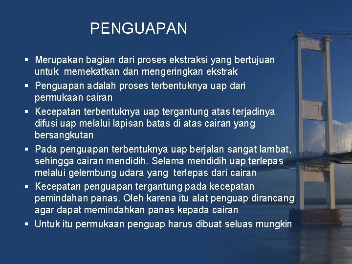 PENGUAPAN § Merupakan bagian dari proses ekstraksi yang bertujuan untuk memekatkan dan mengeringkan ekstrak