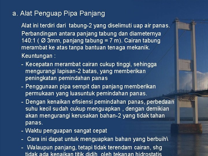 a. Alat Penguap Pipa Panjang Alat ini terdiri dari tabung-2 yang diselimuti uap air