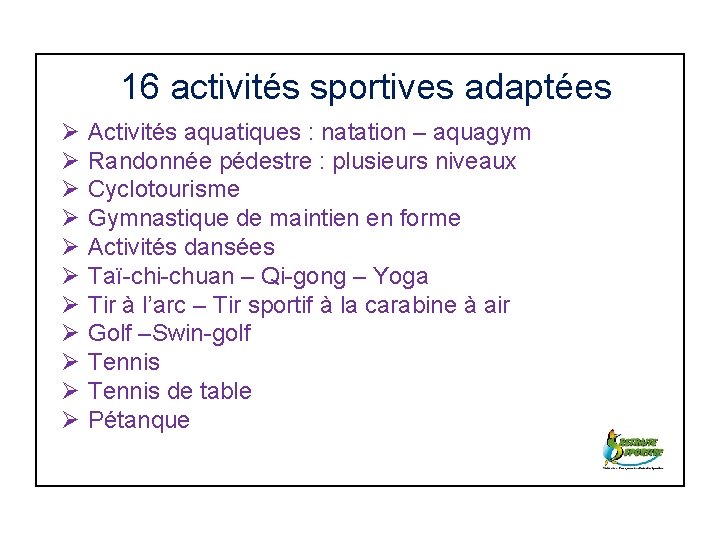 16 activités sportives adaptées Ø Ø Ø Activités aquatiques : natation – aquagym Randonnée