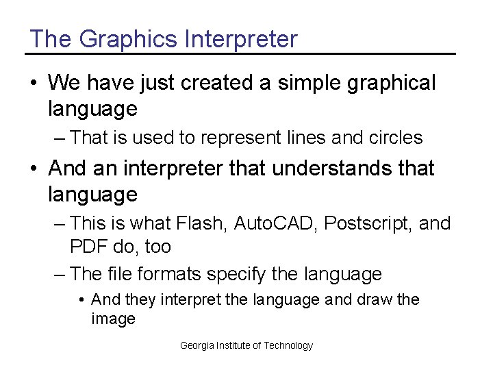 The Graphics Interpreter • We have just created a simple graphical language – That