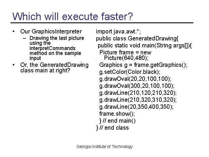 Which will execute faster? • Our Graphics. Interpreter – Drawing the last picture using