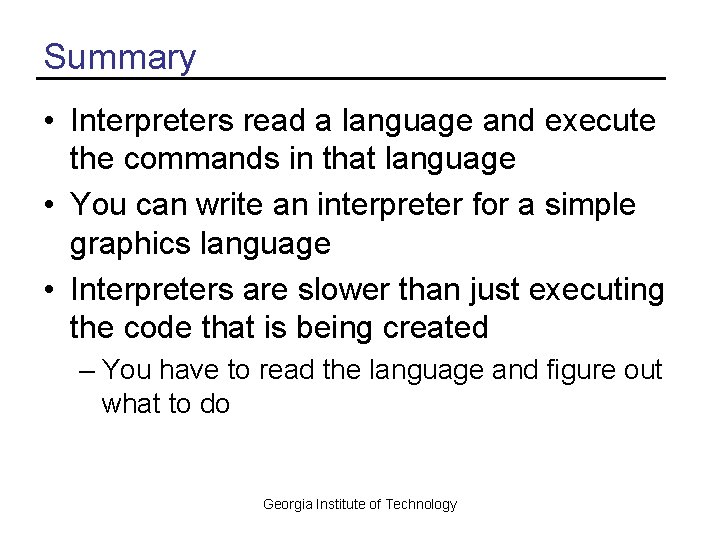 Summary • Interpreters read a language and execute the commands in that language •