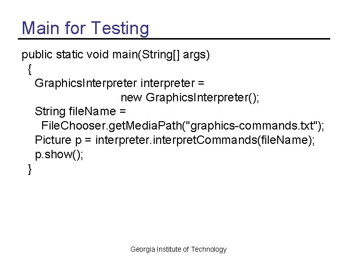 Main for Testing public static void main(String[] args) { Graphics. Interpreter interpreter = new