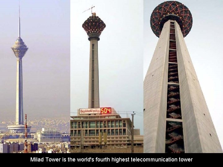 Milad Tower is the world's fourth highest telecommunication tower 