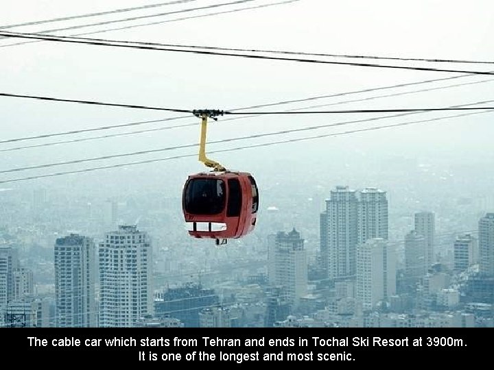 The cable car which starts from Tehran and ends in Tochal Ski Resort at