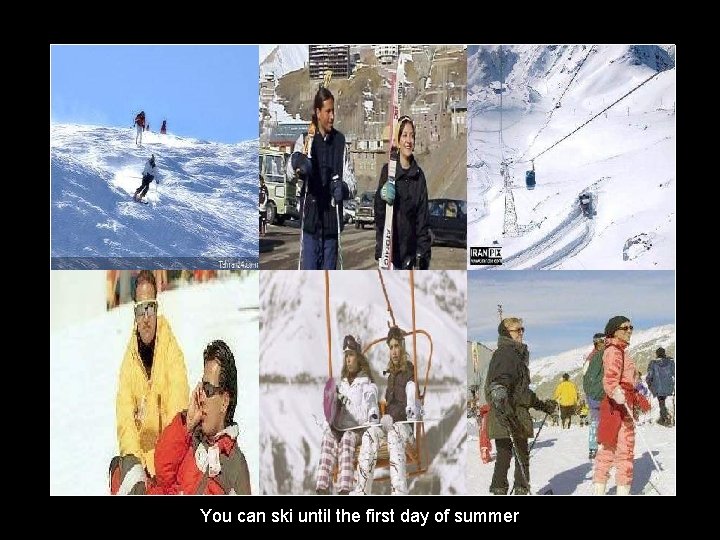 You can ski until the first day of summer 