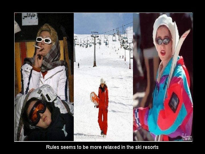 Rules seems to be more relaxed in the ski resorts 