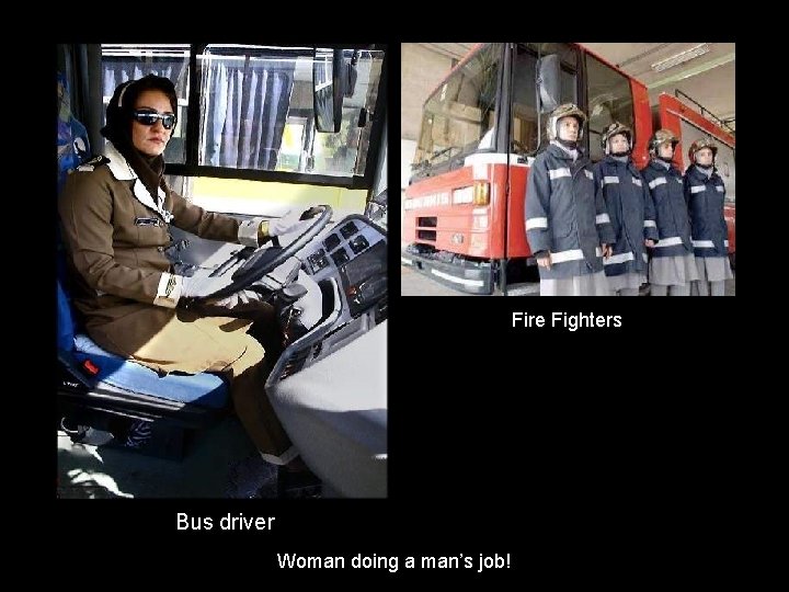 Fire Fighters Bus driver Woman doing a man’s job! 