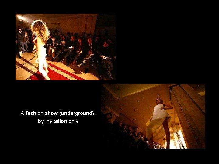 A fashion show (underground), by invitation only 