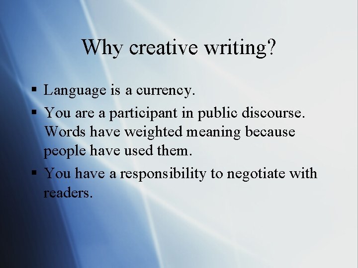Why creative writing? § Language is a currency. § You are a participant in Why creative writing? § Language is a currency. § You are a participant in
