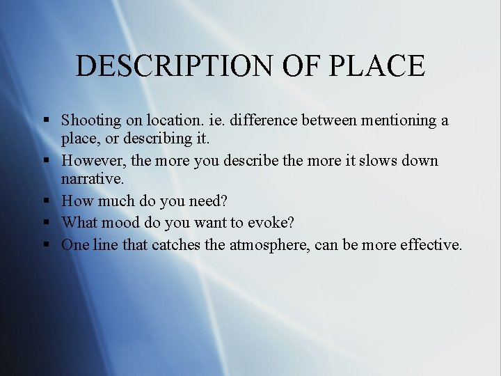 DESCRIPTION OF PLACE § Shooting on location. ie. difference between mentioning a place, or DESCRIPTION OF PLACE § Shooting on location. ie. difference between mentioning a place, or