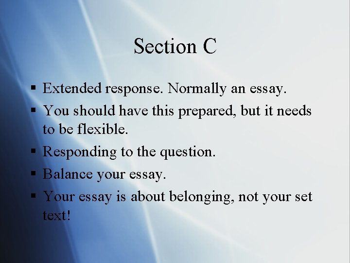Section C § Extended response. Normally an essay. § You should have this prepared, Section C § Extended response. Normally an essay. § You should have this prepared,