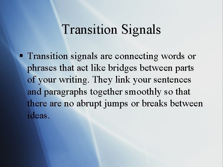 Transition Signals § Transition signals are connecting words or phrases that act like bridges Transition Signals § Transition signals are connecting words or phrases that act like bridges
