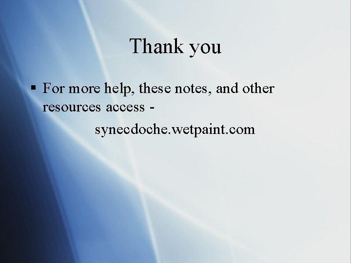 Thank you § For more help, these notes, and other resources access synecdoche. wetpaint. Thank you § For more help, these notes, and other resources access synecdoche. wetpaint.