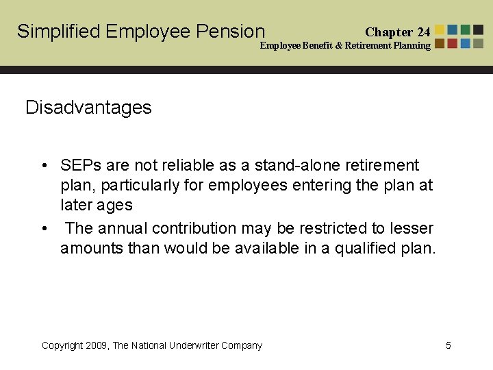 Simplified Employee Pension Chapter 24 Employee Benefit & Retirement Planning Disadvantages • SEPs are Simplified Employee Pension Chapter 24 Employee Benefit & Retirement Planning Disadvantages • SEPs are