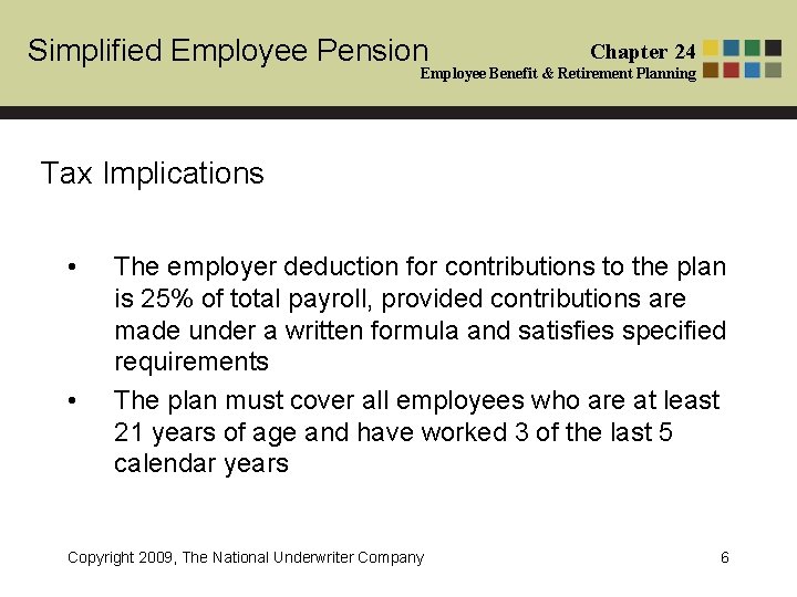 Simplified Employee Pension Chapter 24 Employee Benefit & Retirement Planning Tax Implications • • Simplified Employee Pension Chapter 24 Employee Benefit & Retirement Planning Tax Implications • •