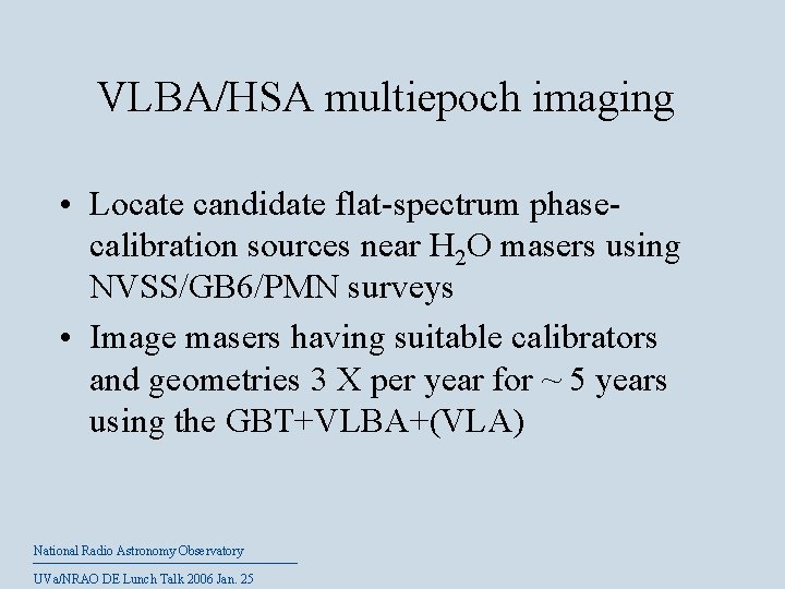 VLBA/HSA multiepoch imaging • Locate candidate flat-spectrum phasecalibration sources near H 2 O masers