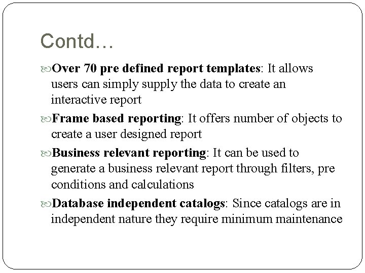 Contd… Over 70 pre defined report templates: It allows users can simply supply the