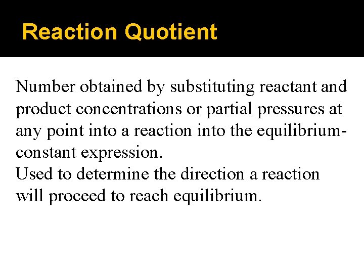 Reaction Quotient Number obtained by substituting reactant and product concentrations or partial pressures at