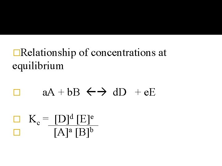 �Relationship of concentrations at equilibrium � � � a. A + b. B d.