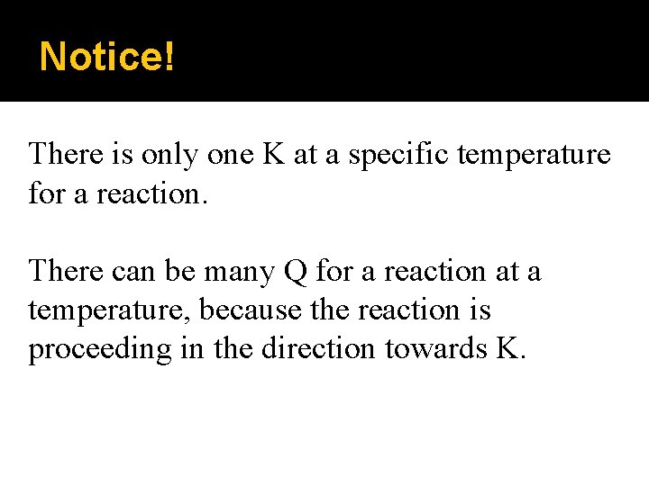 Notice! There is only one K at a specific temperature for a reaction. There