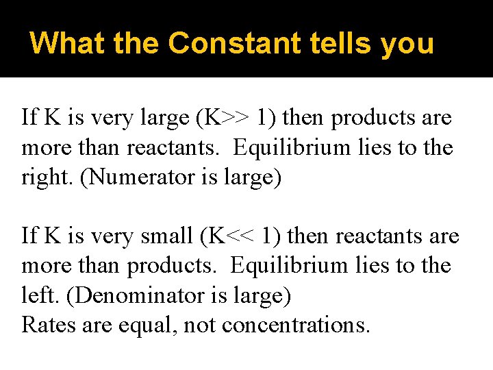 What the Constant tells you If K is very large (K>> 1) then products