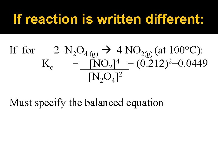 If reaction is written different: If for 2 N 2 O 4 (g) 4