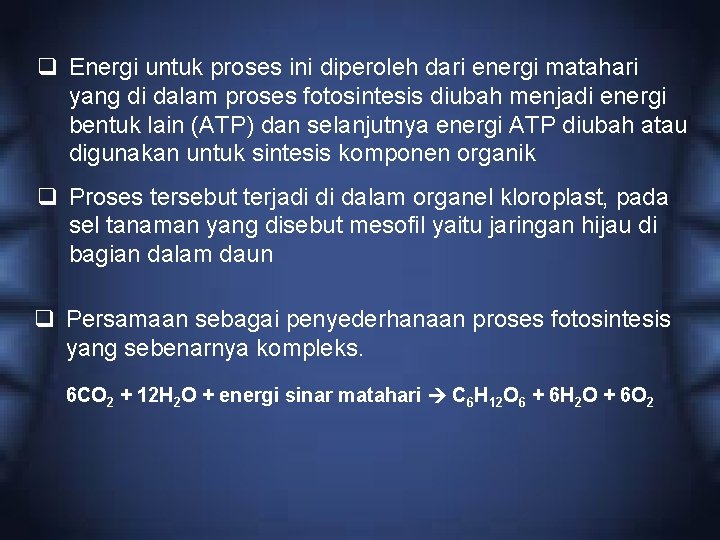 q Energi untuk proses ini diperoleh dari energi matahari yang di dalam proses fotosintesis