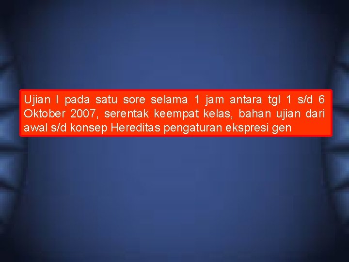 Ujian I pada satu sore selama 1 jam antara tgl 1 s/d 6 Oktober