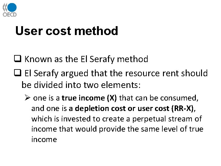 User cost method q Known as the El Serafy method q El Serafy argued