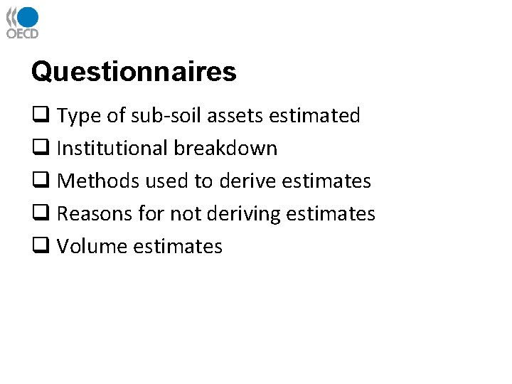 Questionnaires q Type of sub-soil assets estimated q Institutional breakdown q Methods used to