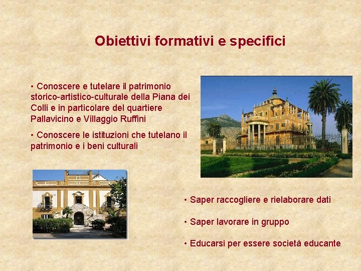 Obiettivi formativi e specifici • Conoscere e tutelare il patrimonio storico-artistico-culturale della Piana dei