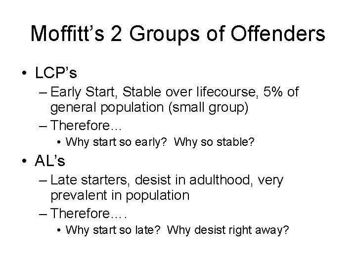 Moffitt’s 2 Groups of Offenders • LCP’s – Early Start, Stable over lifecourse, 5%