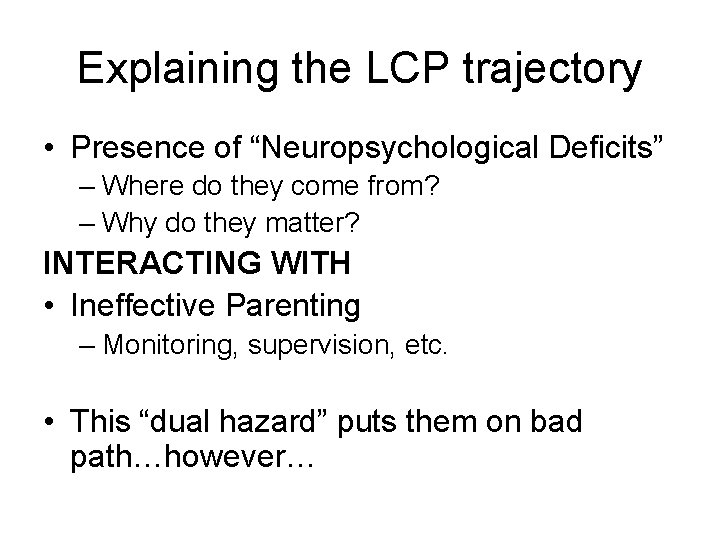 Explaining the LCP trajectory • Presence of “Neuropsychological Deficits” – Where do they come