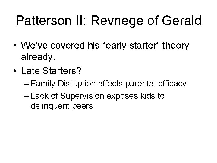 Patterson II: Revnege of Gerald • We’ve covered his “early starter” theory already. •