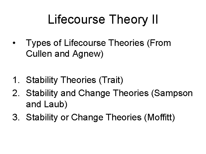 Lifecourse Theory II • Types of Lifecourse Theories (From Cullen and Agnew) 1. Stability