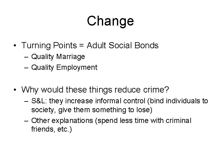 Change • Turning Points = Adult Social Bonds – Quality Marriage – Quality Employment