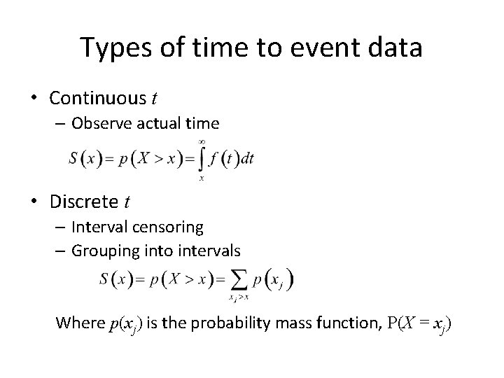 Types of time to event data • Continuous t – Observe actual time •
