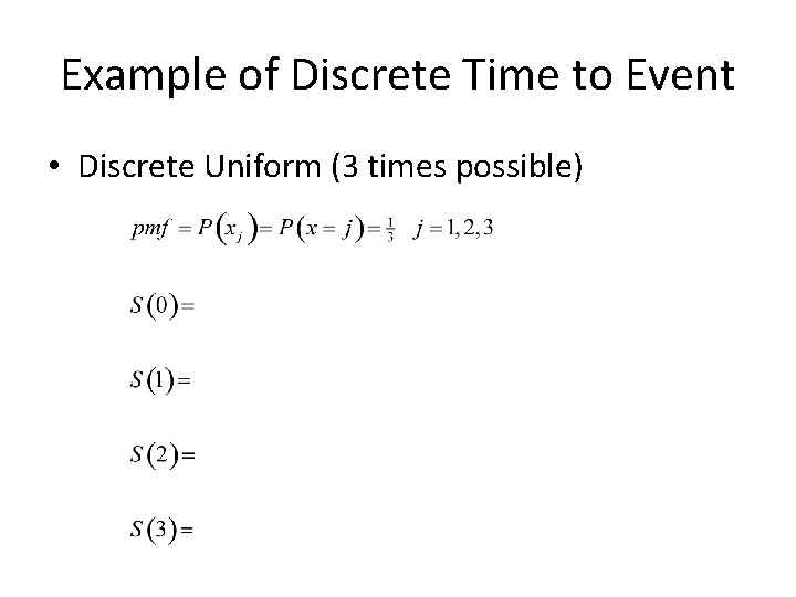 Example of Discrete Time to Event • Discrete Uniform (3 times possible) 