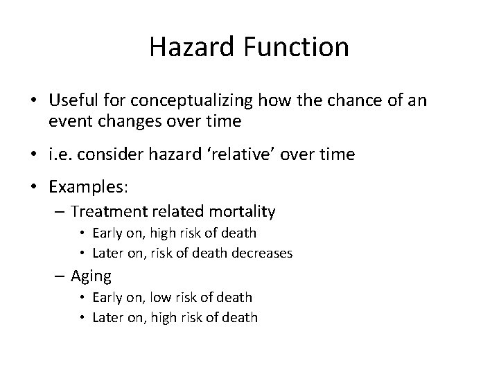 Hazard Function • Useful for conceptualizing how the chance of an event changes over