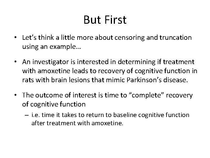 But First • Let’s think a little more about censoring and truncation using an