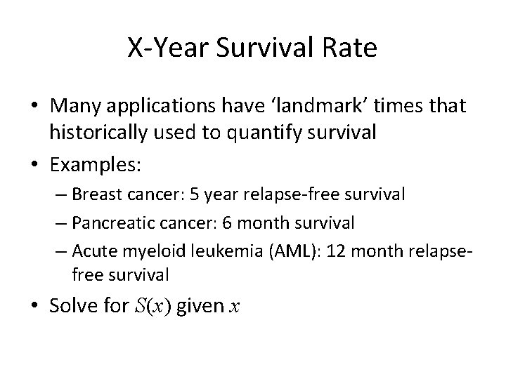 X-Year Survival Rate • Many applications have ‘landmark’ times that historically used to quantify